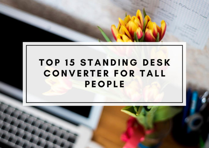 Best Standing Desk Converter For Tall People